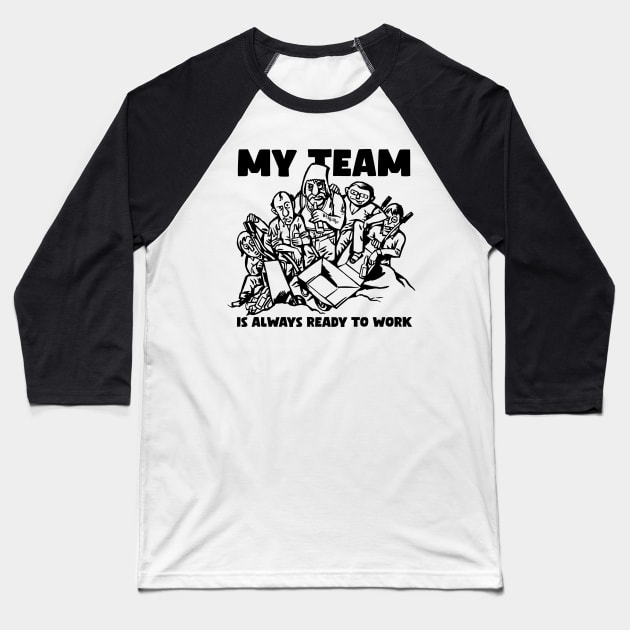 My team is always ready to work! Funny comic illustration of team at work. Baseball T-Shirt by MrPila